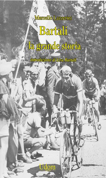 Bartali. La grande storia - Marcello Lazzerini - Libro Edizioni Udom 2024 | Libraccio.it