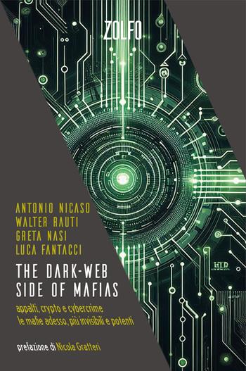 The dark-web side of mafias. Appalti, crypto e cybercrime. Le mafie adesso, più invisibili e potenti - Antonio Nicaso, Walter Rauti, Greta Nasi - Libro Zolfo 2024, Le storie | Libraccio.it