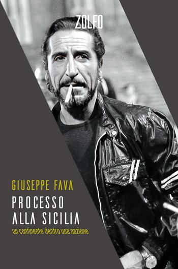 Processo alla Sicilia. Un continente dentro una nazione - Giuseppe Fava - Libro Zolfo 2025, Le storie | Libraccio.it
