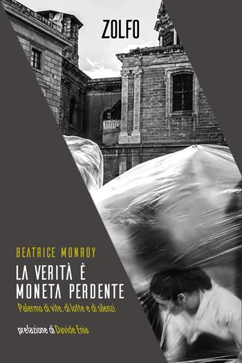 La verità è moneta perdente. Palermo di vite, di lotte e di silenzi - Beatrice Monroy - Libro Zolfo 2025, Le storie | Libraccio.it