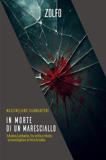 In morte di un maresciallo. Antonino Lombardo, tra verità e misteri. Un investigatore in terra di mafia - Massimiliano Giannantoni - Libro Zolfo 2025, Le storie | Libraccio.it