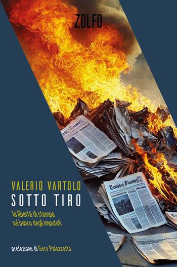 Sotto tiro. La libertà di stampa sul banco degli imputati - Valerio Vartolo - Libro Zolfo 2025, Le storie | Libraccio.it