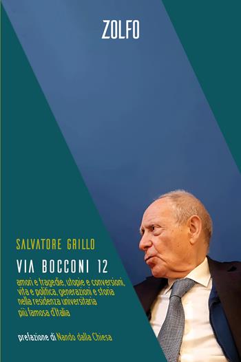 Via Bocconi 12. Amori e tragedie, utopie e conversioni, vita e politica, generazioni e storia nella residenza universitaria più famosa d’Italia - Salvatore Grillo - Libro Zolfo 2025, Le storie | Libraccio.it