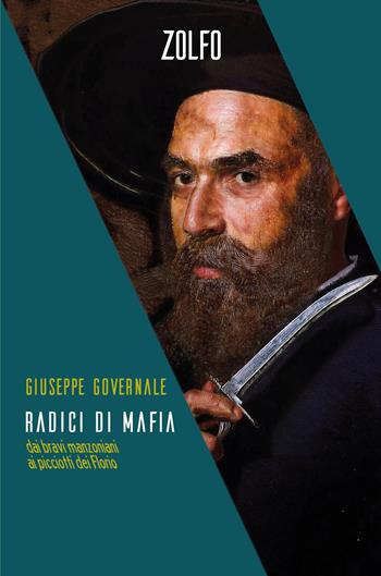 Radici di mafia. Dai bravi manzoniani ai picciotti dei Florio - Giuseppe Governale - Libro Zolfo 2025, Le storie | Libraccio.it
