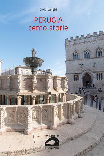 Perugia cento storie - Elvio Lunghi - Libro pbv edizioni 2023, In viaggio con Il formichiere | Libraccio.it