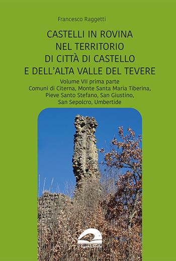 Perduti nel tempo. Castelli in rovina nel territorio di Città di Castello e dell’Alta Valle del Tevere. Comuni di Citerna, Monte Santa Maria Tiberina, Pieve Santo Stefano, San Giustino, San Sepolcro, Umbertide. Vol. 7/1 - Francesco Raggetti - Libro pbv edizioni 2024 | Libraccio.it