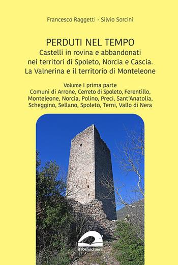 Castelli in rovina e abbandonati nei territori di Spoleto, Norcia e Cascia. La Valnerina e il territorio di Monteleone. Vol. 1: Comuni di Arrone, Cerreto di Spoleto, Ferentillo, Monteleone, Norcia, Polino, Preci, Sant’Anatolia, Scheggino, Sellano, Spoleto, Terni, Vallo di Nera - Francesco Raggetti, Silvio Sorcini - Libro pbv edizioni 2024, Perduti nel tempo | Libraccio.it