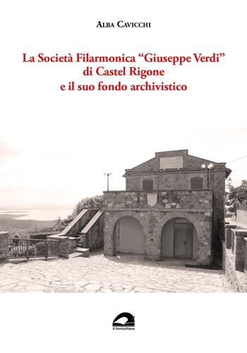 La Società Filarmonica «Giuseppe Verdi» di Castel Rigone e il suo fondo archivistico - Alba Cavicchi - Libro pbv edizioni 2024, Storia e territorio | Libraccio.it