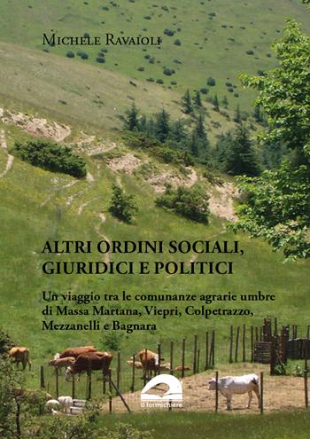 Altri ordini sociali, giuridici e politici. Un viaggio tra le comunanze agrarie umbre di Massa Martana, Viepri, Colpetrazzo, Mezzanelli e Bagnara - Michele Ravaioli - Libro pbv edizioni 2024 | Libraccio.it