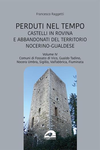 Castelli in rovina e abbandonati del territorio nocerino-gualdese. Comuni di Fossato di Vico, Gualdo Tadino, Nocera Umbra, Sigillo, Valfabbrica, Fiuminata. Vol. 6 - Francesco Raggetti - Libro pbv edizioni 2025, Perduti nel tempo | Libraccio.it