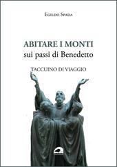 Abitare i monti. Sui passi di Benedetto. Taccuino di viaggio