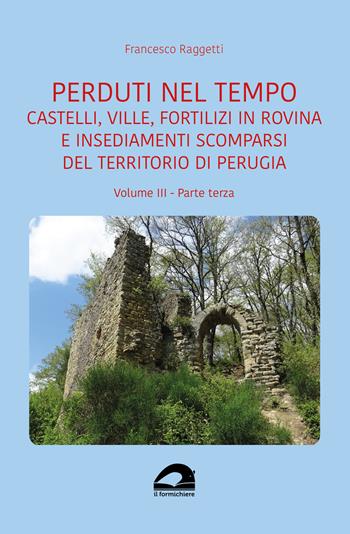 Castelli, ville, fortilizi in rovina e insediamenti scomparsi del territorio di Perugia. Vol. 3 - Francesco Raggetti - Libro pbv edizioni 2025, Perduti nel tempo | Libraccio.it