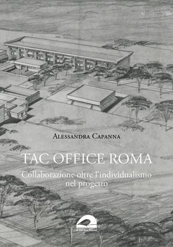 TAC Office Roma. Collaborazione oltre l’individualismo nel progetto - Alessandra Capanna - Libro pbv edizioni 2025, De architectura | Libraccio.it