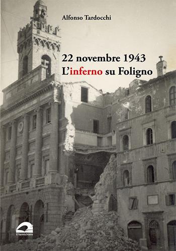 22 novembre 1943. L’inferno su Foligno - Alfonso Tardocchi - Libro pbv edizioni 2025, Testimonianze & memorie | Libraccio.it