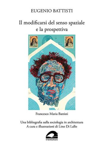 Eugenio Battisti. Il modificarsi del senso spaziale e la prospettiva - Francesco Maria Battisti. Una bibliografia sulla sociologia in architettura. Ediz. illustrata  - Libro pbv edizioni 2025 | Libraccio.it