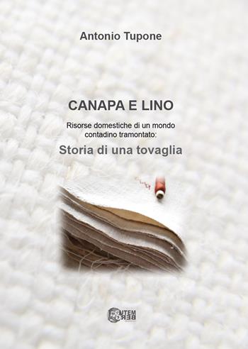 Canapa e lino. Risorse domestiche di un mondo contadino tramontato. Storia di una tovaglia - Antonio Tupone - Libro Nuova Gutemberg 2019 | Libraccio.it