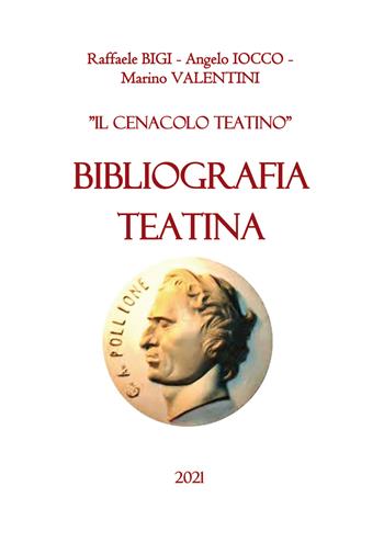 Bibliografia teatina. «Il Cenacolo teatino» - Raffaele Bigi, Angelo Iocco, Marino Valentini - Libro Nuova Gutemberg 2021 | Libraccio.it