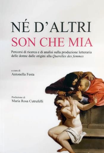 Né d'altri son che mia. Percorsi di ricerca e di analisi sulla produzione letteraria delle donne dalle origini alla Querelles des femmes  - Libro Nuova Gutemberg 2018 | Libraccio.it