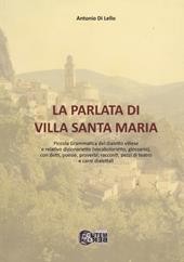 La parlata di Villa Santa Maria. Piccola grammatica del dialetto villese e relativo dizionarietto (vocabolarietto, glossario) con detti, poesie, proverbi, racconti, pezzi di teatro e canti dialettali