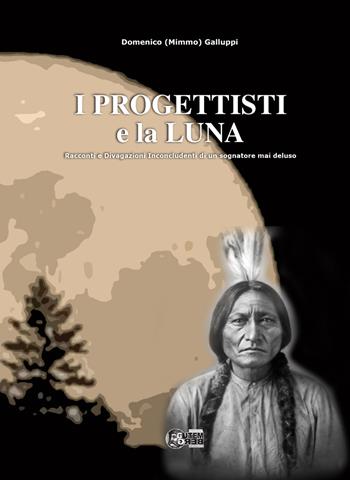 I progettisti e la luna. Racconti e divagazioni inconcludenti di un sognatore mai deluso - Domenico Mimmo Galluppi - Libro Nuova Gutemberg 2017 | Libraccio.it