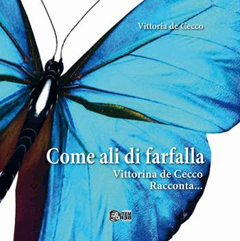 Come ali di farfalla. Vittorina De Cecco racconta - Vittoria De Cecco - Libro Nuova Gutemberg 2025 | Libraccio.it