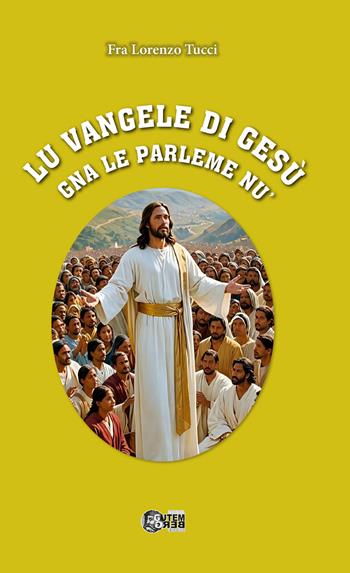 Lu vangele di Gesù gna le parleme nu' - Lorenzo Tucci - Libro Nuova Gutemberg 2026 | Libraccio.it