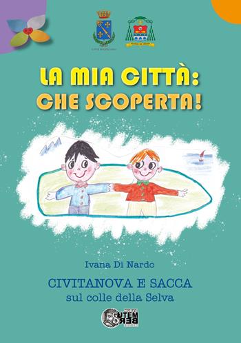 La mia città che scoperta! Civitanova e Sacca sul colle della Selva. Con mappa - Ivana Di Nardo - Libro Nuova Gutemberg 2026 | Libraccio.it