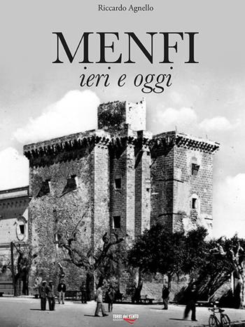Menfi. Ieri e oggi - Riccardo Agnello - Libro Torri del Vento Edizioni di Terra di Vento 2024 | Libraccio.it