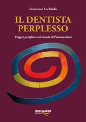 Il dentista perplesso. Viaggio patafisico nel mondo dell’odontoiatria
