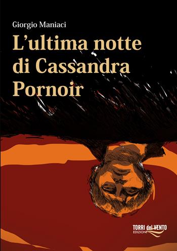 L'ultima notte di Cassandra Pornoir - Giorgio Maniaci - Libro Torri del Vento Edizioni di Terra di Vento 2025 | Libraccio.it