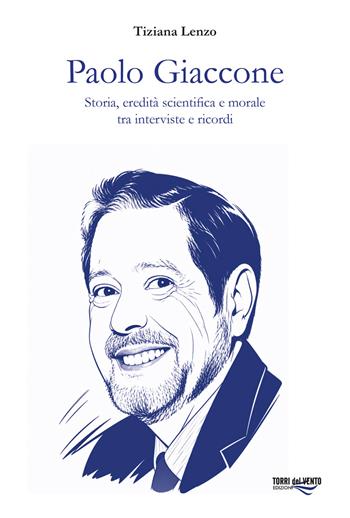 Paolo Giaccone. Storia, eredità scientifica e morale tra interviste e ricordi - Tiziana Lenzo - Libro Torri del Vento Edizioni di Terra di Vento 2026 | Libraccio.it