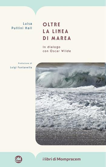 Oltre la linea di marea. In dialogo con Oscar Wilde - Luisa Puttini Hall - Libro I Libri di Mompracem 2024 | Libraccio.it