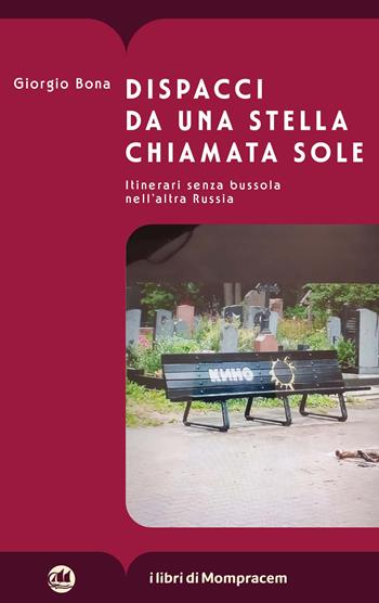Dispacci da una stella chiamata Sole. Itinerari senza bussola nell’altra Russia - Giorgio Bona - Libro I Libri di Mompracem 2024, Faial | Libraccio.it