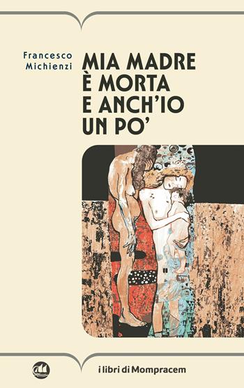 Mia madre è morta e anch'io un po' - Francesco Michienzi - Libro I Libri di Mompracem 2024 | Libraccio.it