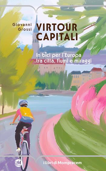 Virtour capitali. In bici per l’Europa tra città, fiumi e miraggi - Giovanni Grossi - Libro I Libri di Mompracem 2025, Corcira | Libraccio.it