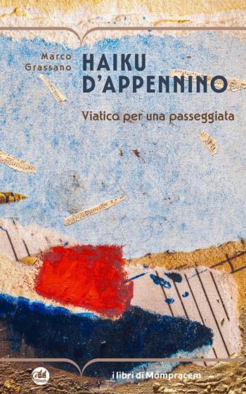 Haiku d'Appennino. Viatico per una passeggiata - Marco Grassano - Libro I Libri di Mompracem 2025 | Libraccio.it