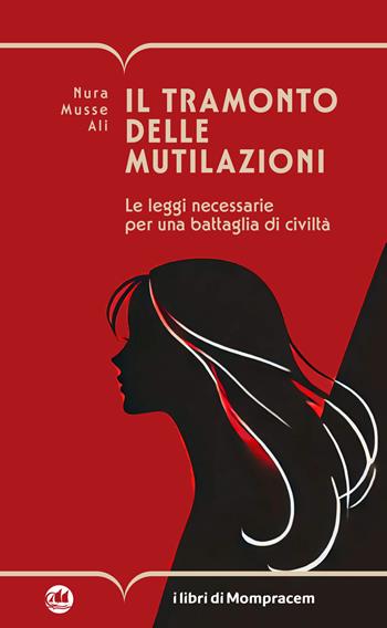 Il tramonto delle mutilazioni. Le leggi necessarie per una battaglia di civiltà - Nura Musse Ali - Libro I Libri di Mompracem 2025, Nisyros | Libraccio.it
