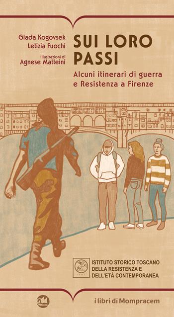 Sui loro passi. Alcuni itinerari di guerra e Resistenza a Firenze - Giada Kogovsek, Letizia Fuochi - Libro I Libri di Mompracem 2025 | Libraccio.it