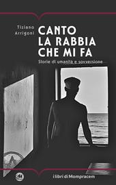 Canto la rabbia che mi fa. Storie di umanità e sovversione
