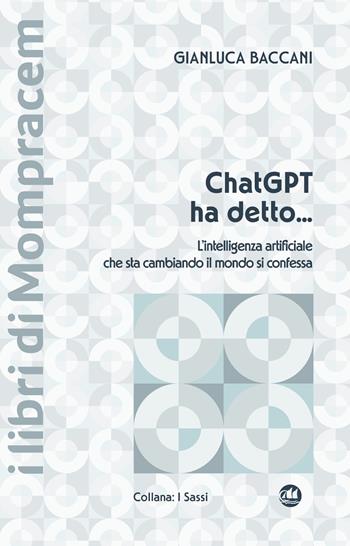 ChatGPT ha detto... L’intelligenza artificiale che sta cambiando il mondo si confessa - Gianluca Baccani - Libro I Libri di Mompracem 2025 | Libraccio.it