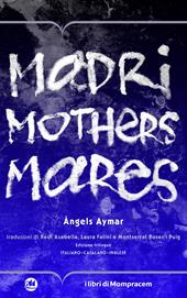 Madri, mothers, mares. Ediz. multilingue