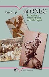 Borneo. In viaggio con Odoardo Beccari ed Emilio Salgari. Ediz. illustrata