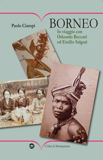 Borneo. In viaggio con Odoardo Beccari ed Emilio Salgari. Ediz. illustrata - Paolo Ciampi - Libro I Libri di Mompracem 2026, Faial | Libraccio.it