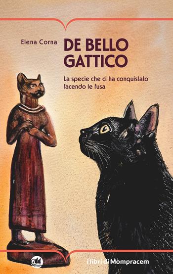 De bello gattico. La specie che ci ha conquistato facendo le fusa - Elena Corna - Libro I Libri di Mompracem 2026 | Libraccio.it