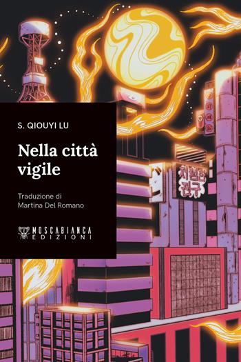 Nella città vigile - S. Qiouyi Lu - Libro Moscabianca Edizioni 2024 | Libraccio.it