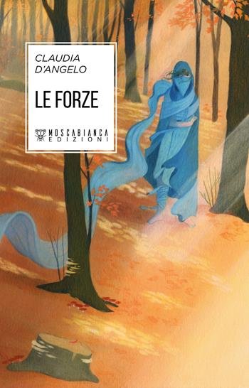Le forze - Claudia D'Angelo - Libro Moscabianca Edizioni 2024 | Libraccio.it