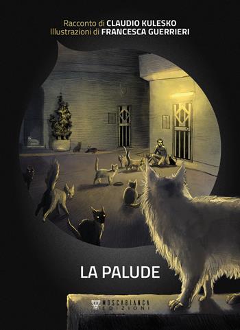 La palude - Kulesko Claudio - Libro Moscabianca Edizioni 2024, Cuspidi | Libraccio.it
