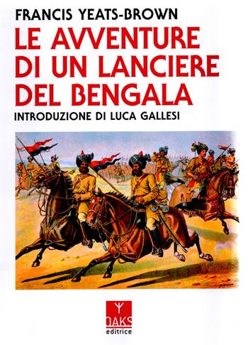 Le avventure di un lanciere del Bengala - Francis Yeats-Brown - Libro Oaks Editrice 2026 | Libraccio.it
