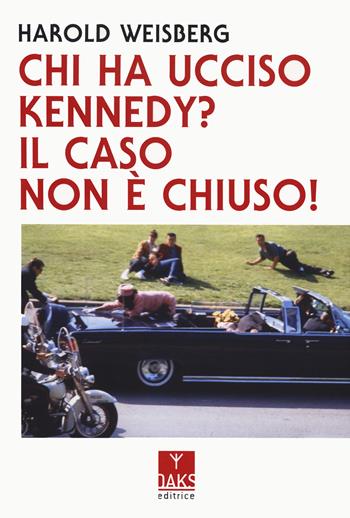 Chi ha ucciso Kennedy? Il caso non è chiuso! - Harold Weisberg - Libro Oaks Editrice 2024, Streit | Libraccio.it
