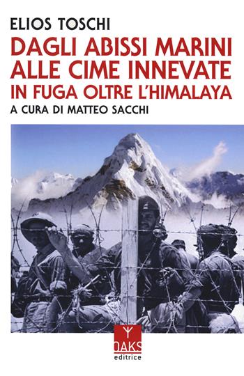 Dagli abissi marini alle cime innevate. In fuga oltre l'Himalaya - Elios Toschi - Libro Oaks Editrice 2025, Ribelli | Libraccio.it
